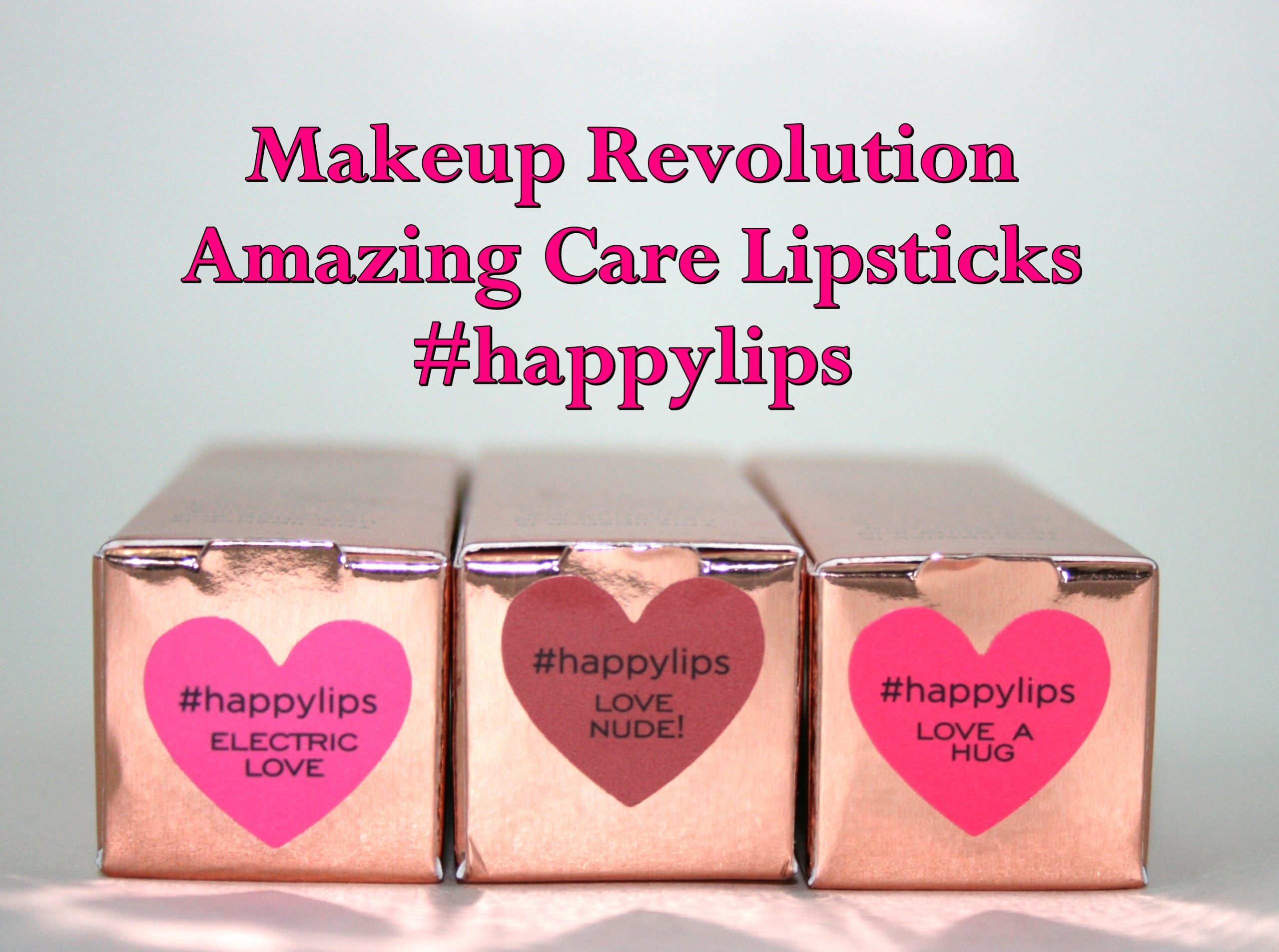 Makeup Revolution Amazing Care Lipstick #happylips in Love a Hug, Love Nude! and Electric Love