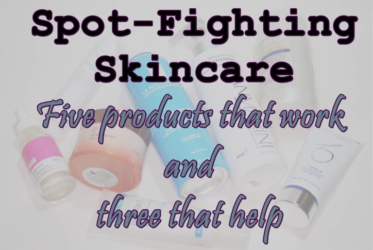 Spot Fighting Skincare – Products that Work and Products that Help